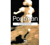 La scomparsa dell'infanzia. Ecologia delle età della vita - Postman Neil