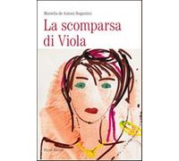 La scomparsa di Viola - De Antoni Segantini Mariella
