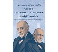 La scomposizione dell’Io: Analisi di «Uno, nessuno e centomila» di Luigi Pirandello per studenti delle scuole secondarie superiori