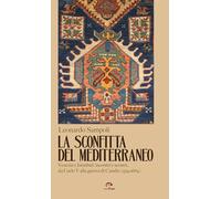 La sconfitta del Mediterraneo. Venezia e Istanbul: incontri e scontri, da ...