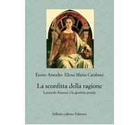 La sconfitta della ragione. Leonardo Sciascia e la giustizia penale - Amod...