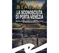 La sconosciuta di Porta Venezia. Delitti e misteri per la magliaia Delia [Paperb
