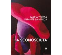 La sconosciuta - Infante La Marca Maria Teresa