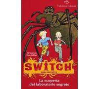 La scoperta del laboratorio segreto. Switch. Siero mutante. Ediz. illustrata. Vol. 1