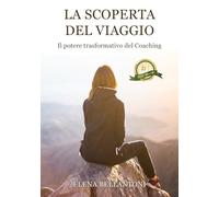 La Scoperta Del Viaggio. Il Potere Trasformativo Del Coaching - - 2024