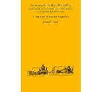 La scoperta della città antica. Esperienza e conoscenza del centro storico nell'Europa del Novecento