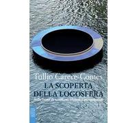 La scoperta della logosfera. Sulle orme di sciamani, filosofi e psicoanalisti