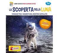 La scoperta della Luna. Viaggio tra i segreti del nostro satellite. Con Gioco