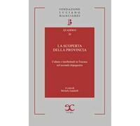 La scoperta della provincia. Cultura e intellettuali in Toscana nel secondo dopoguerra