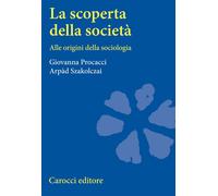 La scoperta della società. Alle origini della sociologia - Procacci Giovan...