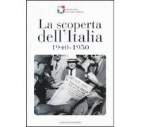 La scoperta dell'Italia, 1940-1950. Catalogo della mostra (17 novembre 2007-6 gennaio 2008). Ediz. illustrata