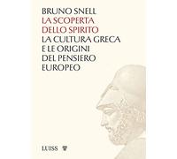 La scoperta dello spirito. La cultura greca e le origini del pensiero europeo