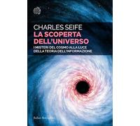 La scoperta dell'universo. I misteri del cosmo alla luce della teoria dell'informazione
