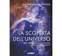 La scoperta dell'universo. Il telescopio spaziale James Webb e la nostra storia cosmica