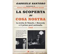 La scoperta di Cosa Nostra. La svolta di Valachi, i Kennedy e il primo pool antimafia