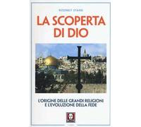 La scoperta di Dio. L'origine delle grandi religioni e l'evoluzione della fede