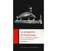 La scoperta di Ossirinco. La vita quotidiana in Egitto al tempo dei romani