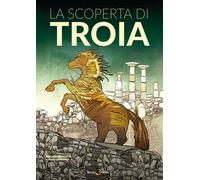 La scoperta di Troia - 2026 - Becco Giallo