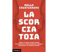 La scorciatoia. Come le macchine sono diventate intelligenti senz