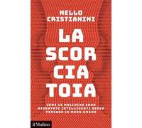 La scorciatoia. Come le macchine sono diventate intelligenti senza pensare in modo umano