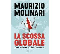 Maurizio Molinari – La scossa globale. L'effetto-Trump e l'età dell'incertezza