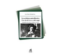 La scrittura autoriflessiva. Una vita di Svevo e altri saggi. In appendice gli s