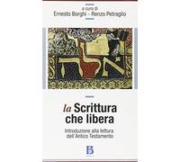 La Scrittura che libera. Introduzione alla lettura dell'Antico Testamento