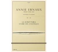 LA SCRITTURA COME UN COLTELLO - ERNAUX ANNIE, JEANNET FREDERIC-YVES - L'orma