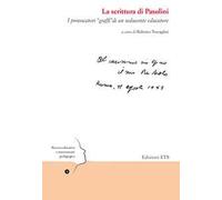 La scrittura di Pasolini. I provocatori «graffi» di un seducente educatore