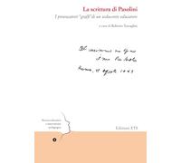 La scrittura di Pasolini. I provocatori «graffi» di un seducente educatore