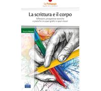 La scrittura e il corpo. Riflessioni, prospettive teoriche e pratiche tra ...