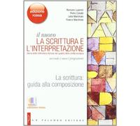 La scrittura. Guida alla composizione. Per la Scuole superiori. Con espansione online