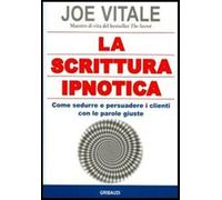 La scrittura ipnotica. Come sedurre e persuadere i clienti con le parole g...