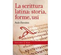La scrittura latina: storia, forme, usi