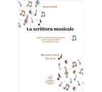 La scrittura musicale. Appunti ed attività di teoria musicale per la scuola secondaria e lo studio autonomo (Vol. 3)