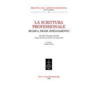 La scrittura professionale. Ricerca, prassi, insegnamento. Atti del 1º Convegno di studi (Perugia, 23-25 ottobre 2000)