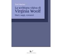 La scrittura visiva di Virginia Wolf. Diari, saggi, romanzi