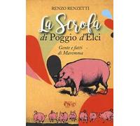 La scrofa di Poggio d'Elci. Gente e fatti di Maremma
