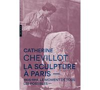 La sculpture à Paris: 1905-1914, le moment de tous les possibles