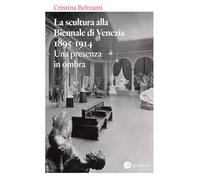 La scultura alla Biennale di Venezia 1895-1914. Una presenza in ombra