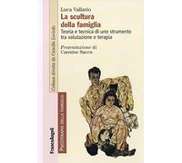 La scultura della famiglia. Teoria e tecnica di uno strumento tra valutazione e terapia