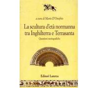 La scultura d'età normanna tra Inghilterra e Terrasanta. Questioni storiografiche