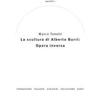La scultura di Alberto Burri: opera inversa (1978-1992). Ediz. illustrata