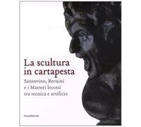 La scultura in cartapesta. Sansovino, Bernini e i maestri leccesi tra tecnica e