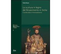 La Scultura in Legno del Rinascimento in Sicilia. Continuità e Rinnovamento