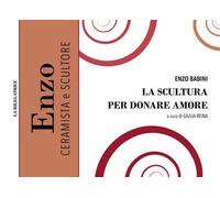 La scultura per donare amore. Nuova ediz.
