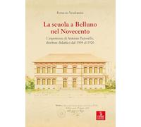La scuola a Belluno nel Novecento. L'esperienza di Antonio Pastorello, direttore didattico dal 1904 al 1926