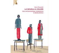 La scuola a colori. Per un'educazione femminista e decoloniale