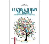 La scuola ai tempi del digitale. Istruzioni per costruire una scuola nuova