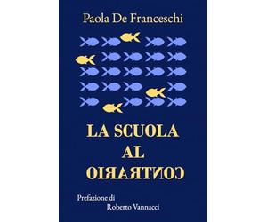 LA SCUOLA AL CONTRARIO: Prefazione di ROBERTO VANNACCI